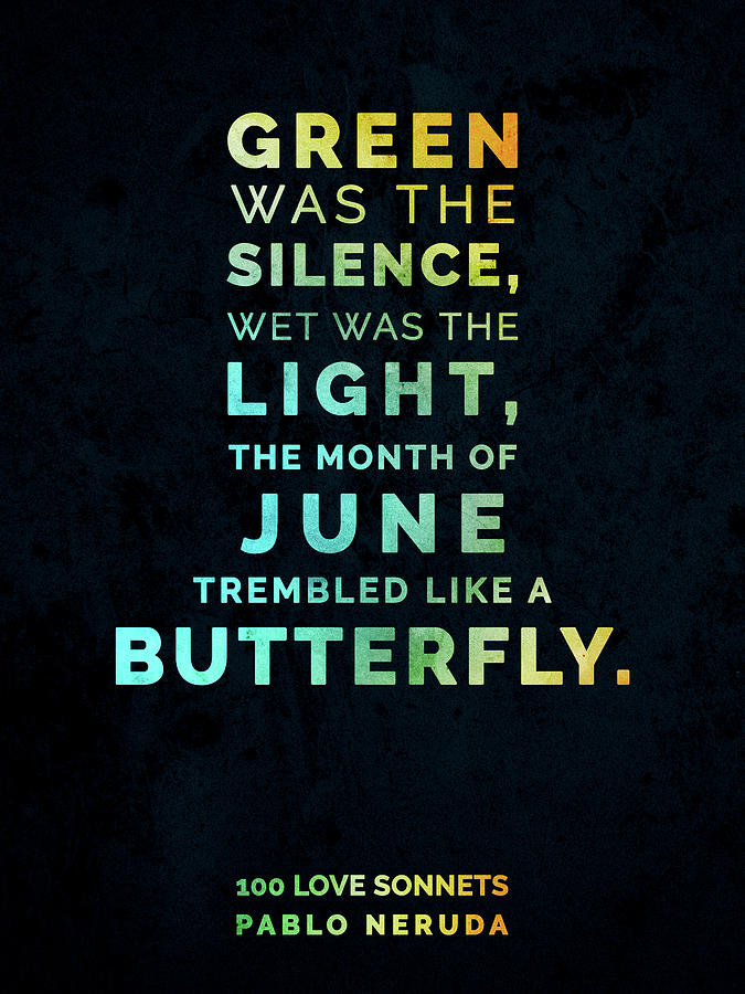 Green Was The Silence, Wet Was The Light - Pablo Neruda, 100 Love Sonnets - Typographic Print 03 Mixed Media