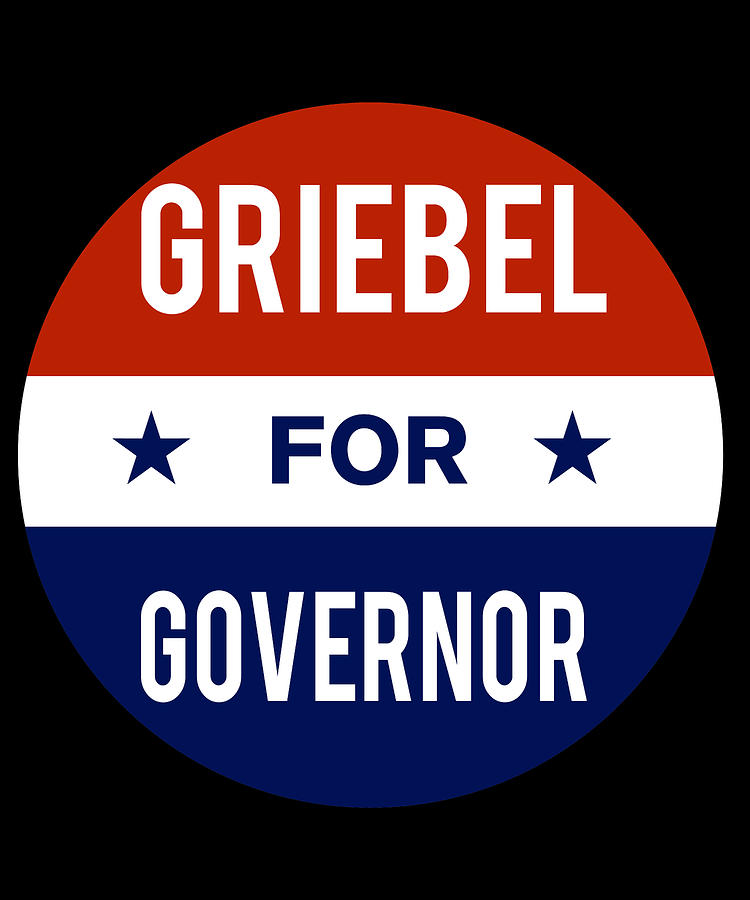 Griebel For Governor Digital Art by Flippin Sweet Gear