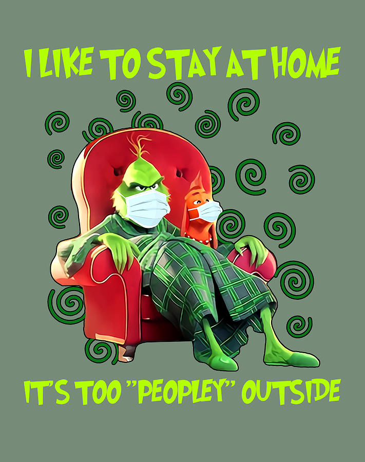 Grinch I Like To Stay At Home Its Too Peopley Outside Funny Trendy ...