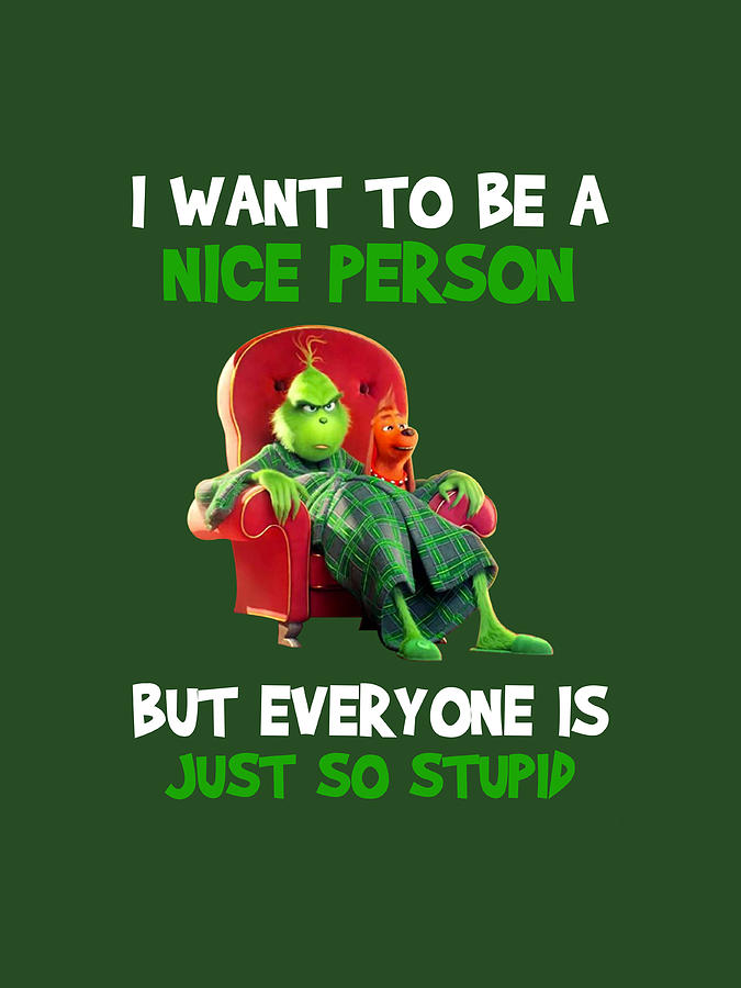 Grinch I Want To Be A Nice Person But Everyone Is Just So Stupid Shirt ...