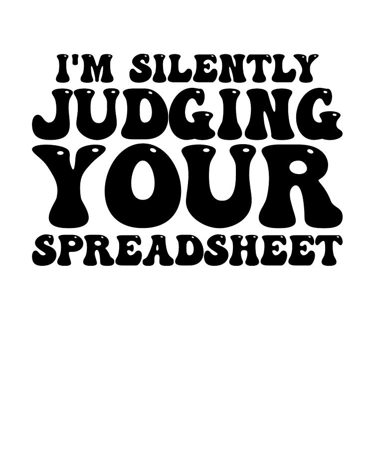 Groovy Im Silently Judging Your Spreadsheet Digital Art By Nassy Fine Art America 9363