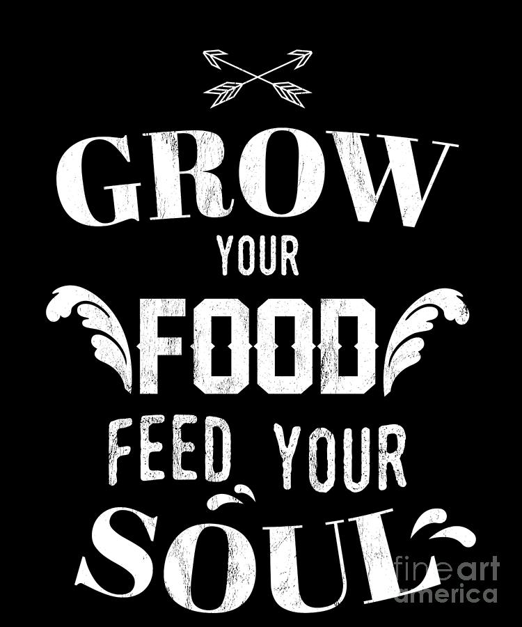 Grow Your Food Feed Your Soul Garden Gift Drawing By Noirty Designs 