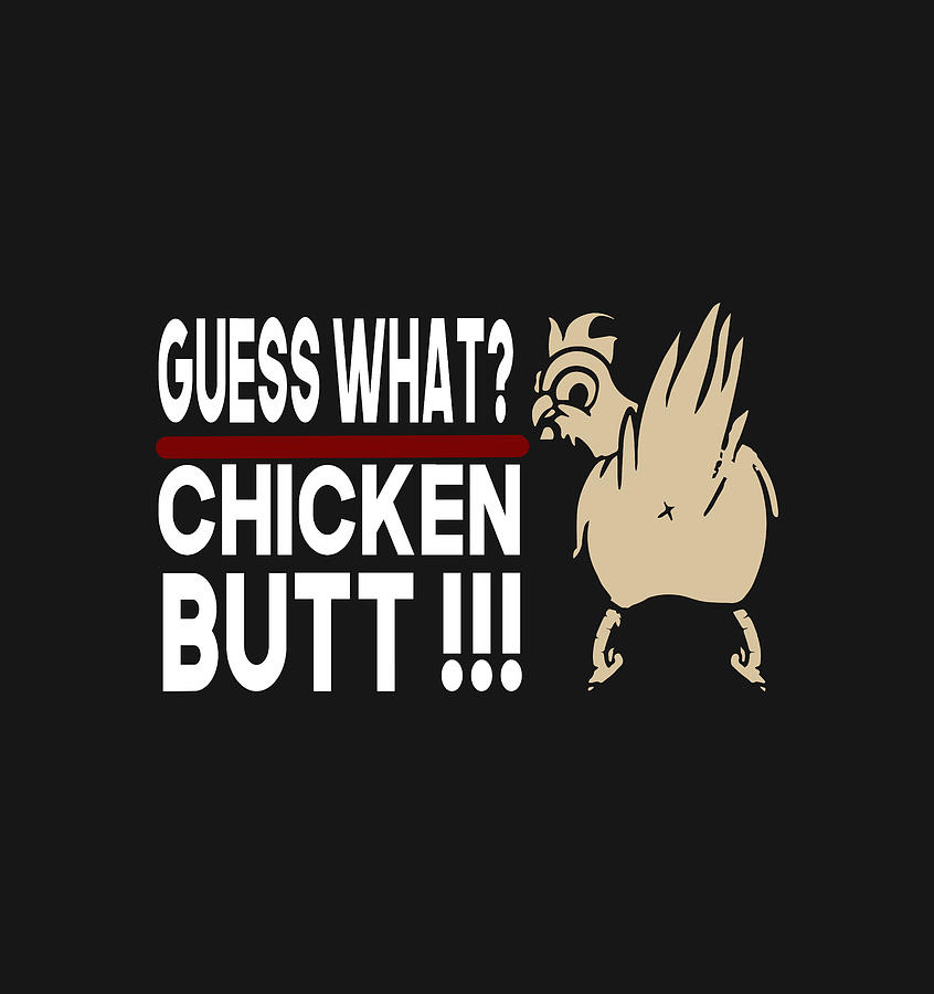 Guess What Chicken Butt Funny Chicken Digital Art By Yacoubi Abdelkader Pixels