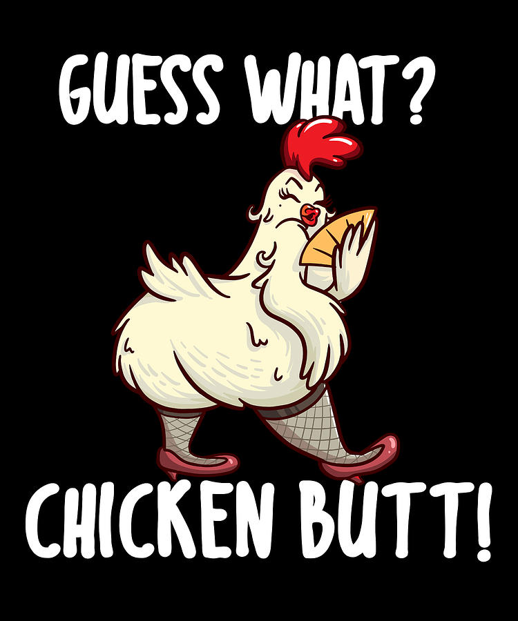 Guess What Chicken Butt I Funny Quote Digital Art By Bi Nutz Fine Art America