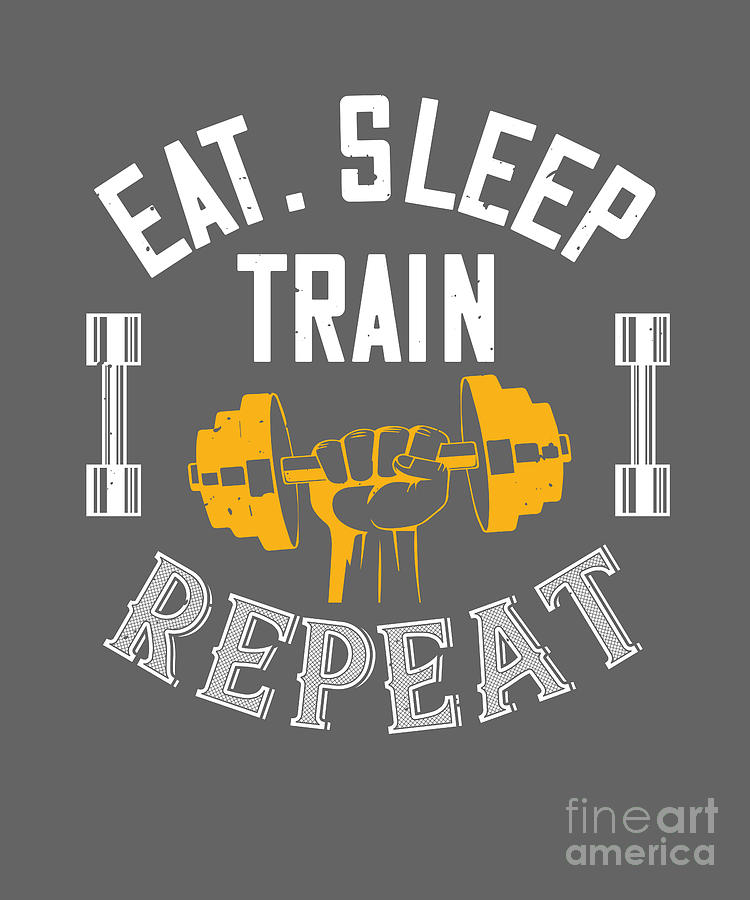 Train Digital Art - Gym Lover Gift Eat Sleep Train Repeat Workout by Jeff Creation