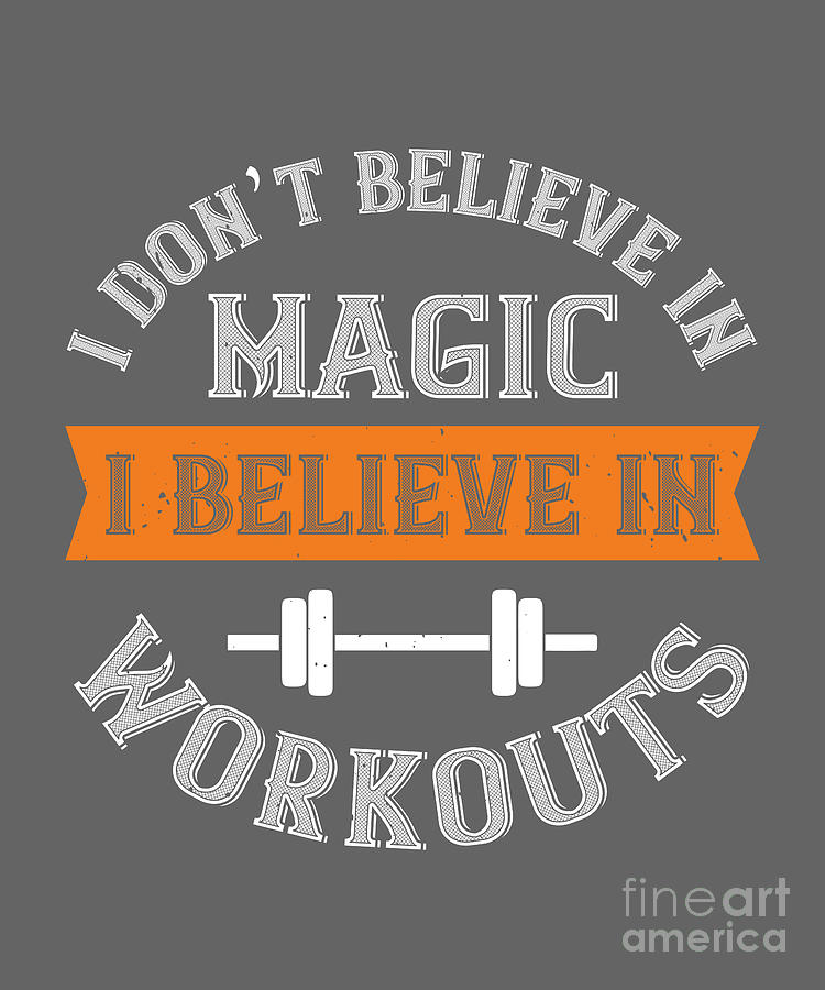 Magic Digital Art - Gym Lover Gift I Dont Belive In Magic I Believe In Workouts Workout by Jeff Creation