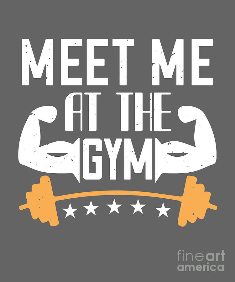 Gym Digital Art - Gym Lover Gift Meet Me At The Gym Workout by Jeff Creation