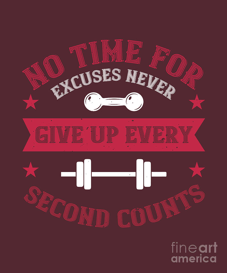 Up Movie Digital Art - Gym Lover Gift No Time For Excuses Never Give Up Every Second Workout by Jeff Creation