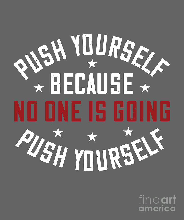 Gym Digital Art - Gym Lover Gift Push Yourself Because No One Is Coming Push Yourself Workout by Jeff Creation