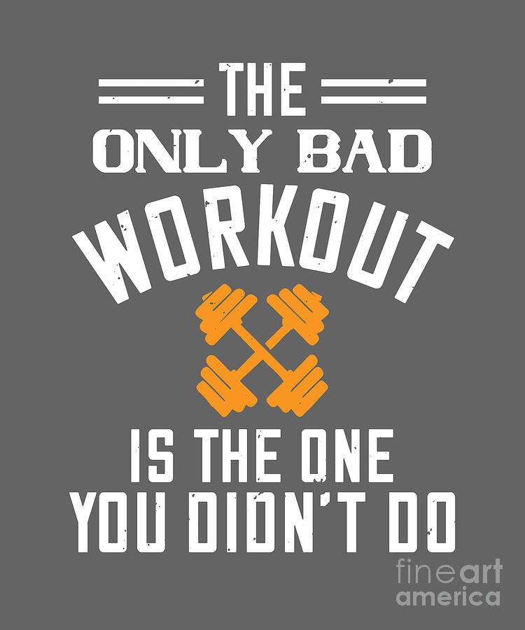 Gym Digital Art - Gym Lover Gift The Only Bad Workout Is The One You Didnt Do Workout by Jeff Creation