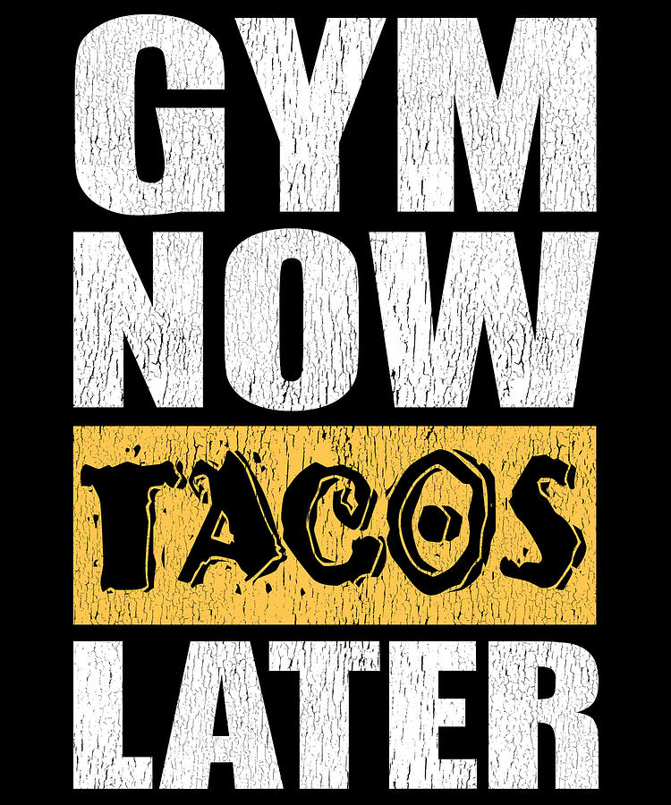 https://images.fineartamerica.com/images/artworkimages/mediumlarge/3/gym-now-tacos-later-fitness-gym-workout-jacob-zelazny.jpg