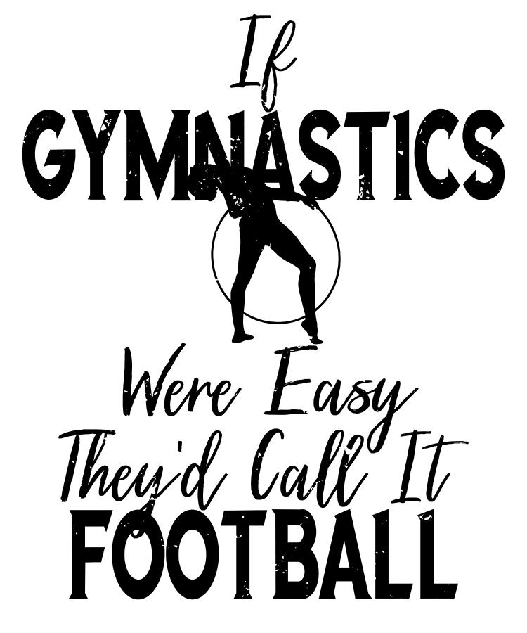 if gymnastics were easy they