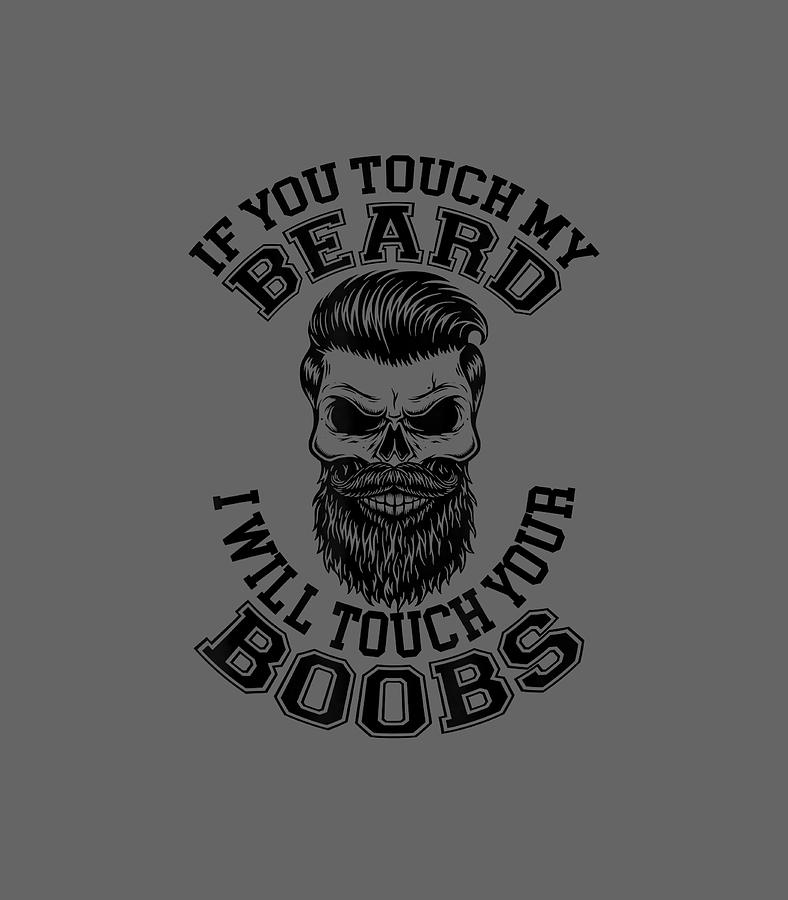 h My Beard I Will Touch Your Boobs Funny Digital Art by Gray Honour ...