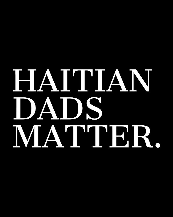 Haitian Dads Matter Haiti Zoe Pride Haitian Flag Day Digital Art by ...