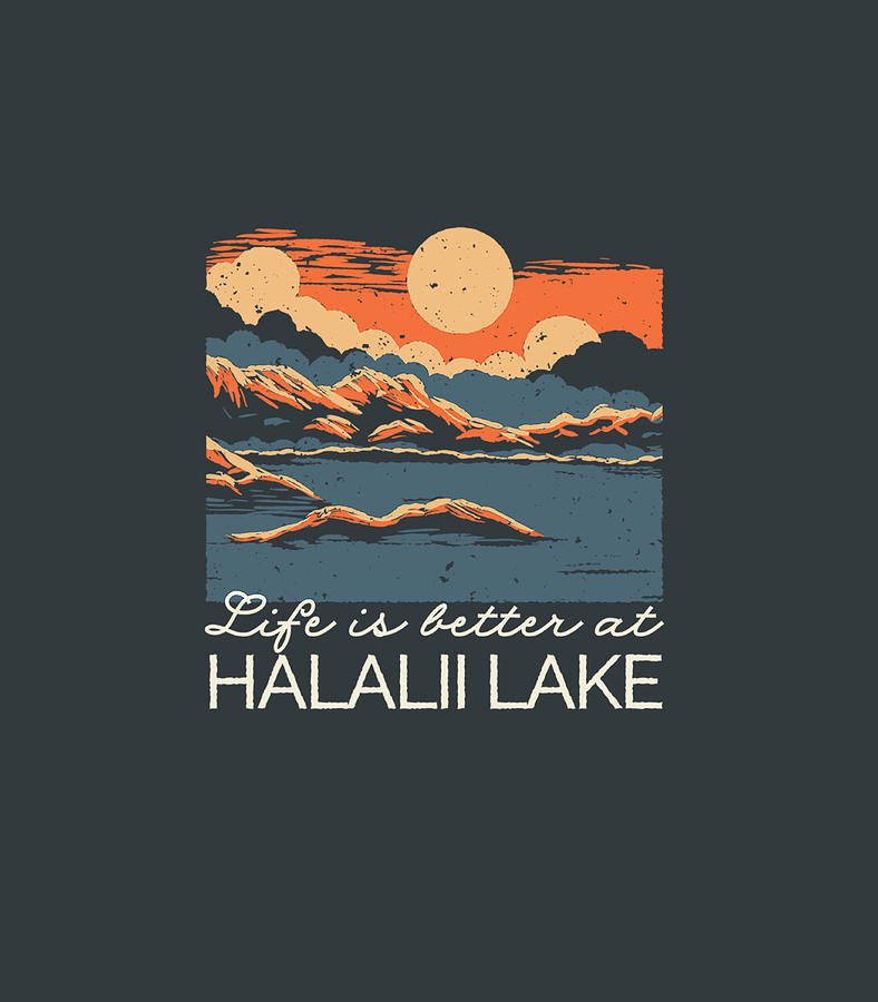 Halalii Lake Lake Life Life Is Better At The Lake Camping Digital Art ...