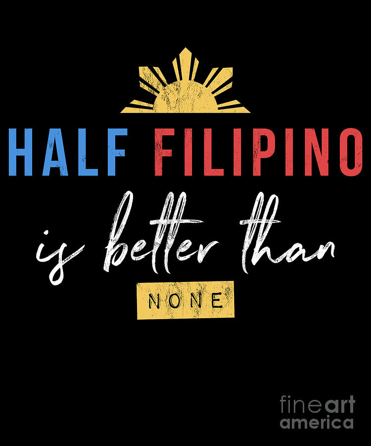 Sarcastic Drawing - Half Filipino Is Better Than None Design by Noirty Designs