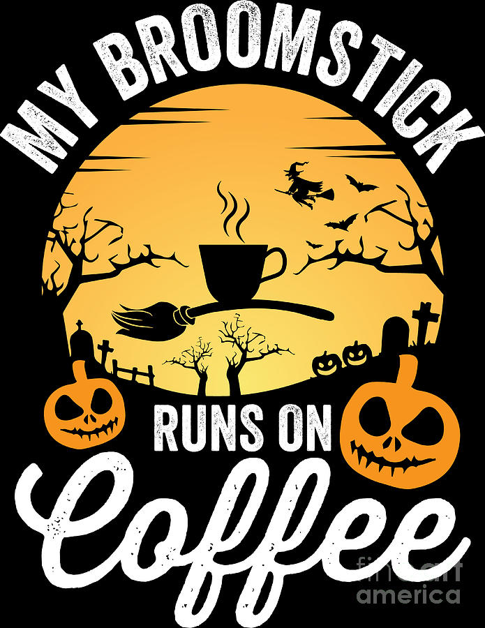 Halloween My Broomstick Runs On Coffee Witch Costume Digital Art By Haselshirt