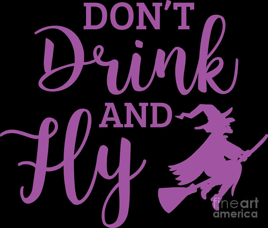 Hocus Pocus Digital Art - Halloween Shirt Dont Drink And Fly Witch Gift Tee by Haselshirt