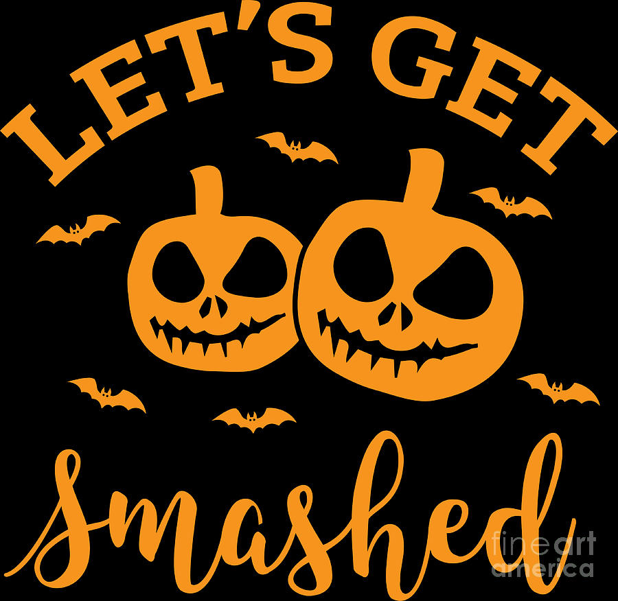 Halloween Shirt Lets Get Smashed Pumpkin Gift Tee Digital Art by ...