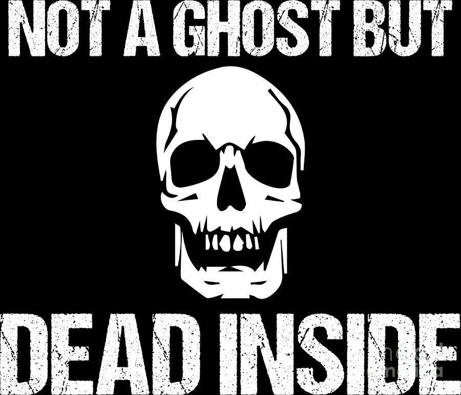 Halloween Shirt Not Ghost But Dead Inside Skull Gift Tee Digital Art by ...