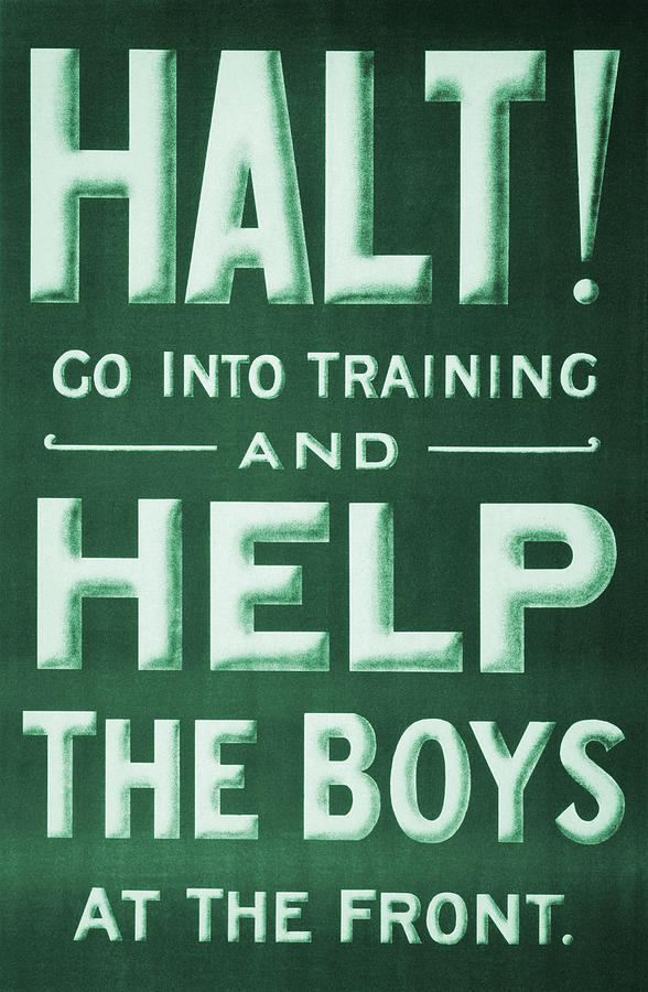 Halt - Go Into Training And Help The Boys At The Front - WW1 1915 Painting by War Is Hell Store