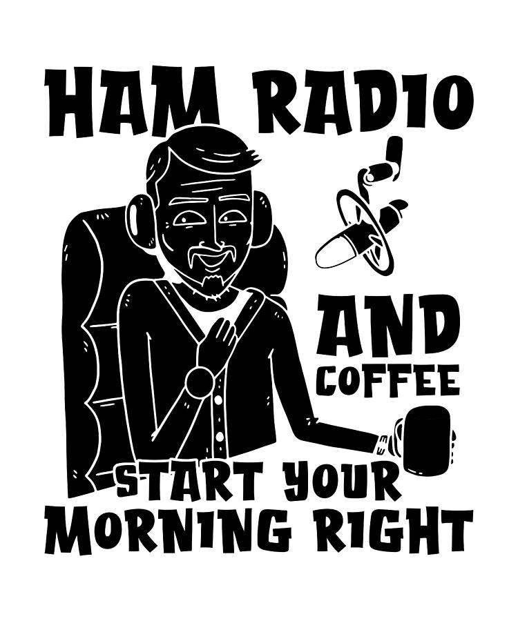 Ham Radio And Coffee Starts Radio Antenna Operator Digital Art by ...