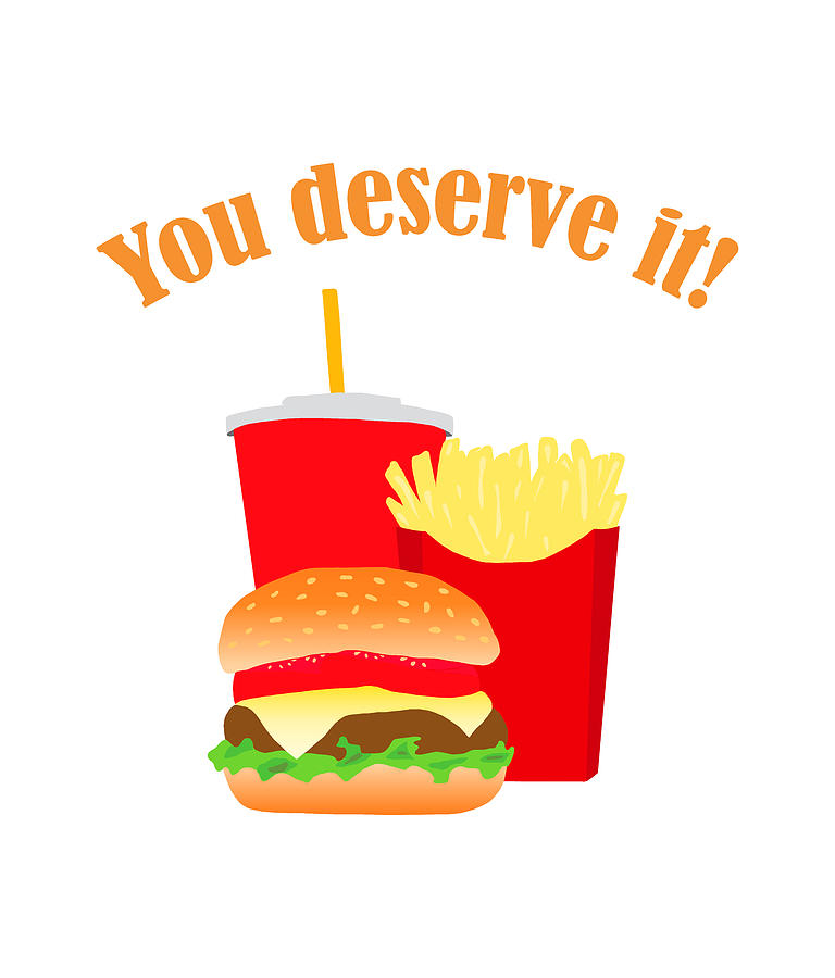 Hamburger fast food meal with funny slogan You deserve it Digital Art ...