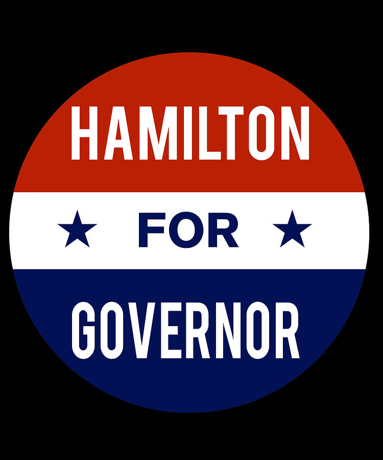 Hamilton For Governor Digital Art by Flippin Sweet Gear