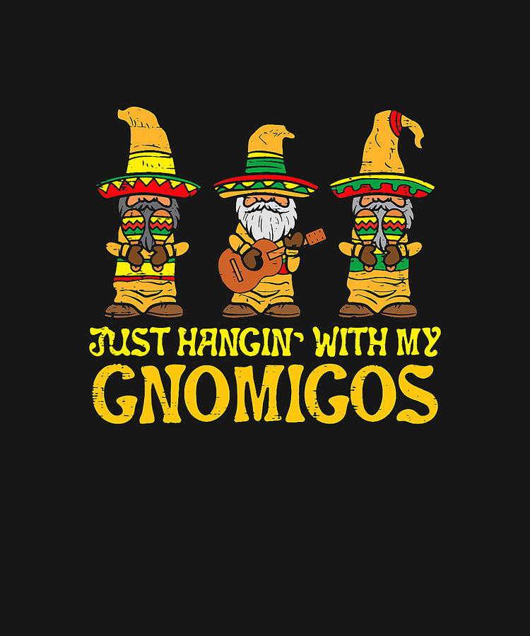 Hangin With My Gnomigos Cinco De Mayo Mexican Fiesta Party T-Shirt Drawing by DHBubble
