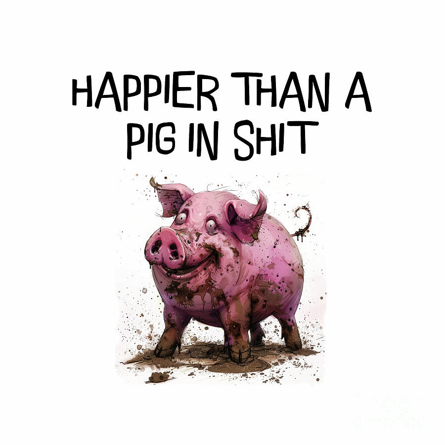 Pig Painting - Happier Than A Pig In Shit by Tina LeCour