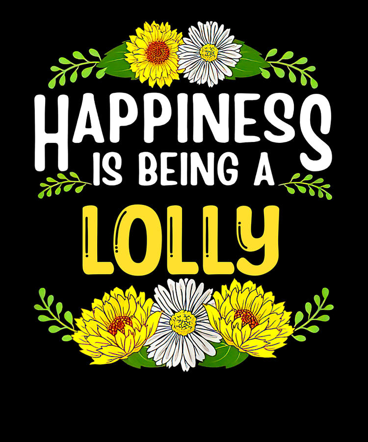 Happiness Is Being A Lolly Flower Funny Lolly Daisy Lover Digital Art ...