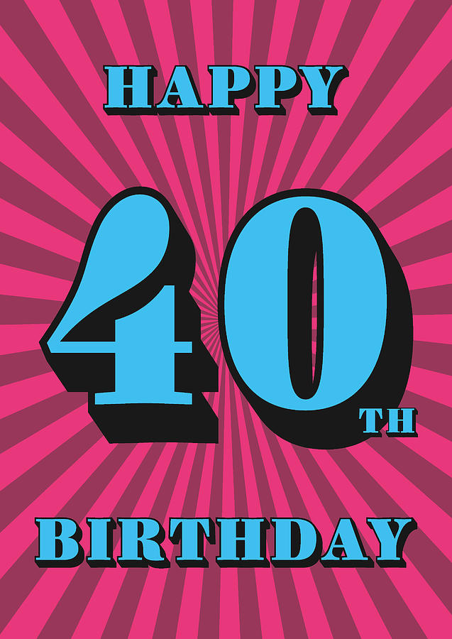 Happy 40th Birthday Digital Art by Matthew Garratt | Fine Art America