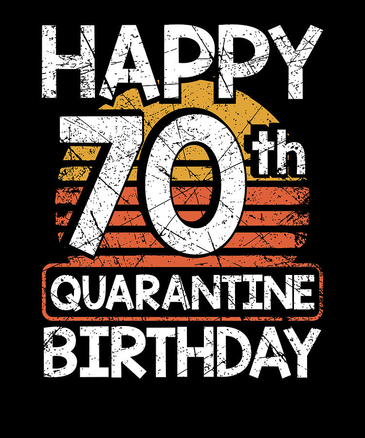 my 70th birthday quarantine