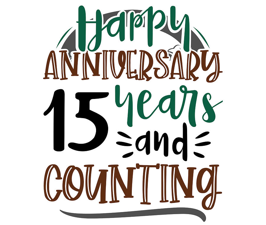 Happy Anniversary 15 Years and Counting 15th Anniversary Gift Drawing by  Kanig Designs - Fine Art America