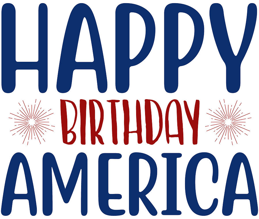 Happy Birthday America Independence Day Digital Art by Sweet Birdie ...