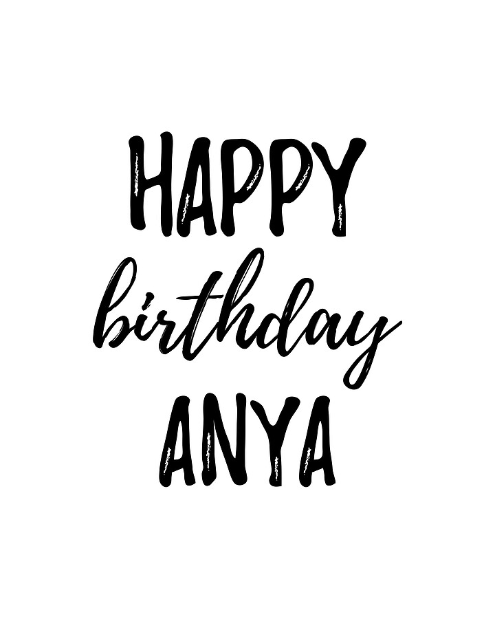 Happy Birthday Anya Digital Art by Funny Gift Ideas - Pixels