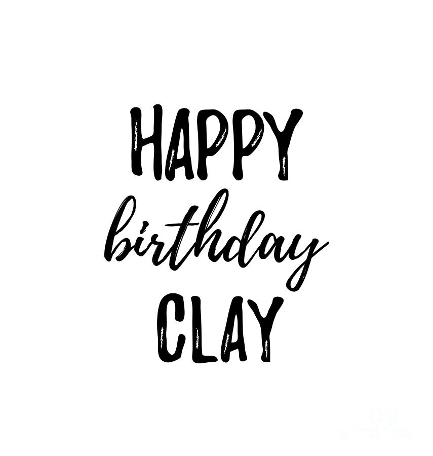Happy Birthday Clay Digital Art by Funny Gift Ideas - Pixels