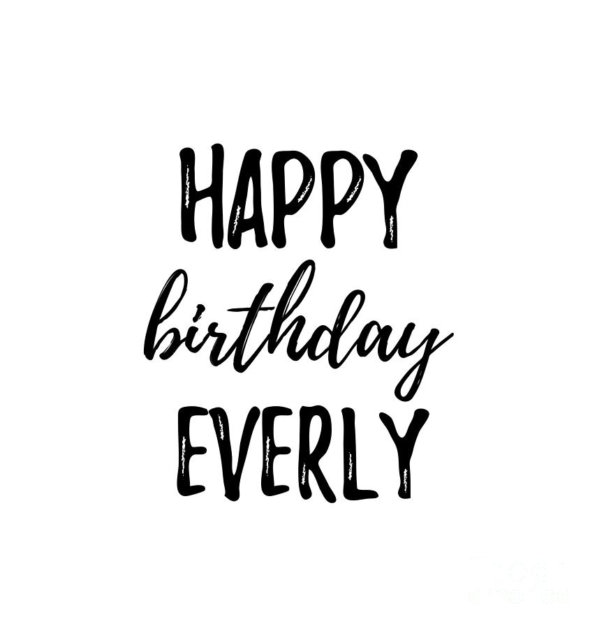 Happy Birthday Everly Digital Art by Funny Gift Ideas - Fine Art America