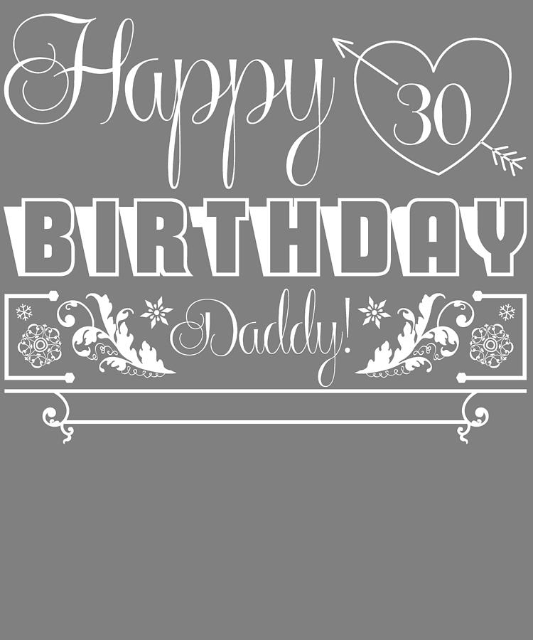 Happy Birthday Gift Happy 30th Birthday Daddy Digital Art By Stacy Mccafferty