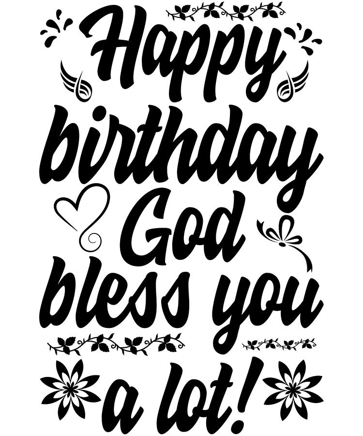 Happy Birthday God Bless You A Lot Digital Art by Passion Loft