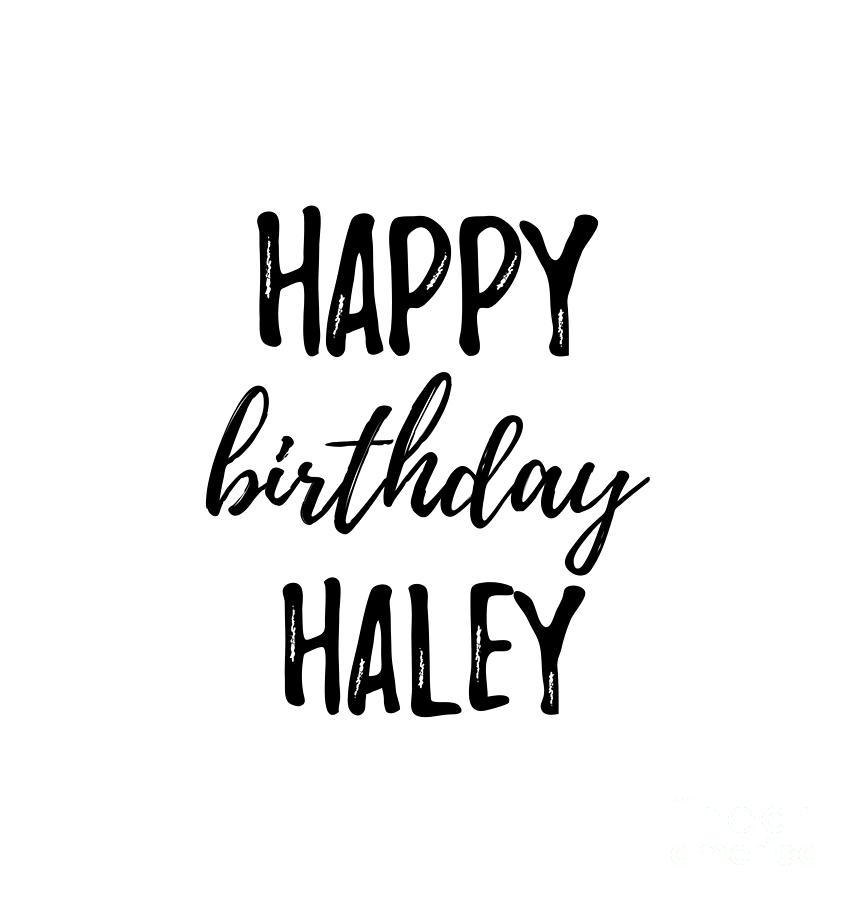 Happy Birthday Haley Digital Art by Funny Gift Ideas