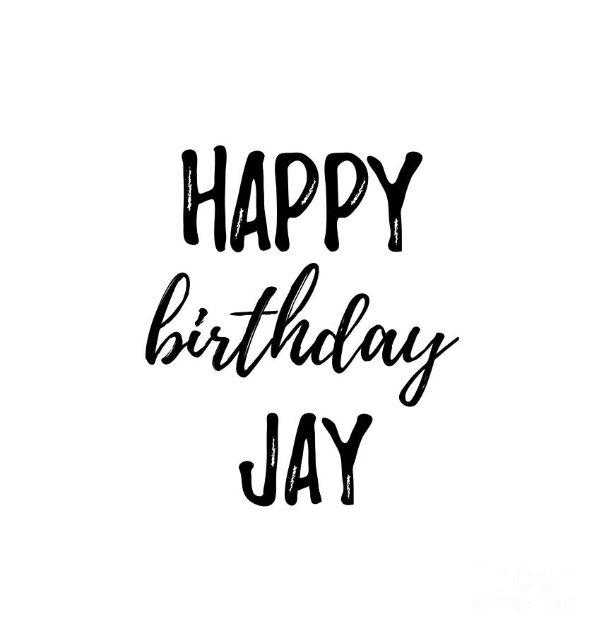 Happy Birthday Jay Digital Art by Funny Gift Ideas - Pixels