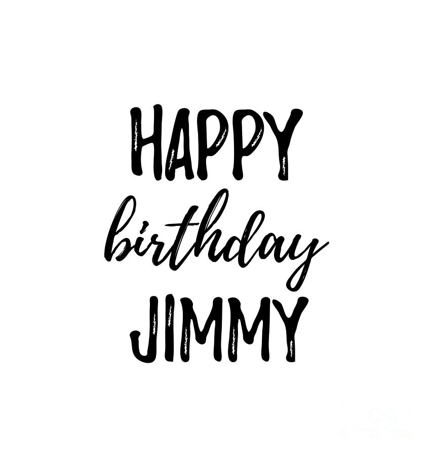Happy Birthday Jimmy Digital Art by Funny Gift Ideas - Pixels