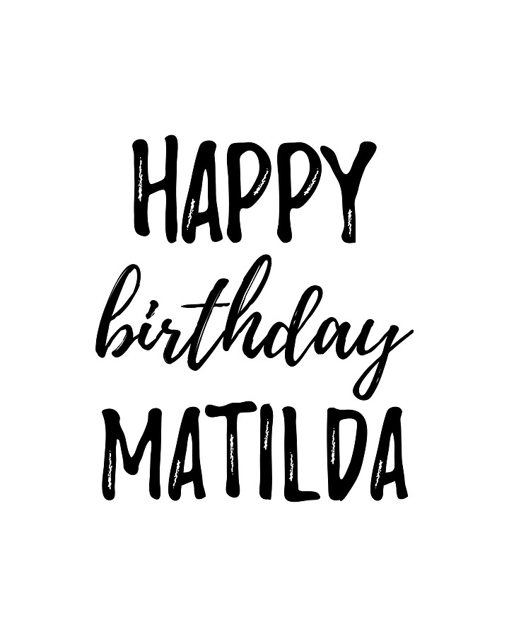 Happy Birthday Matilda Digital Art by Funny Gift Ideas - Fine Art America