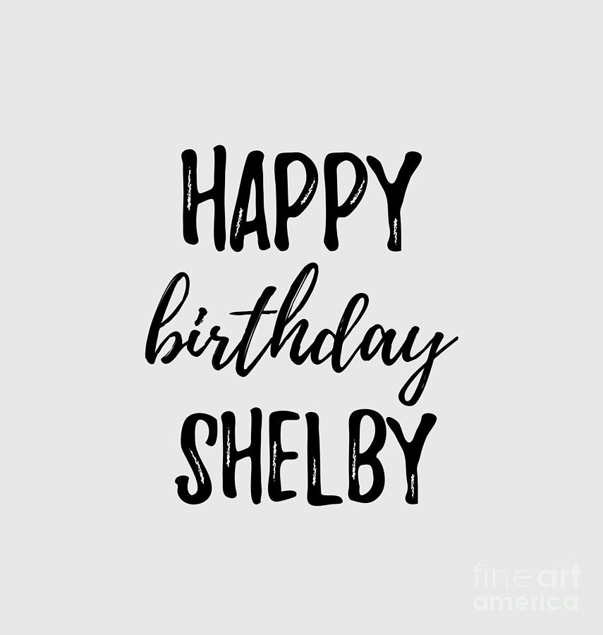 Happy Birthday Shelby Digital Art By Funny T Ideas Pixels 