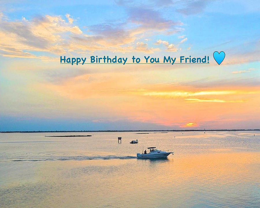Happy Birthday to You My Friend Photograph by Kristina Deane