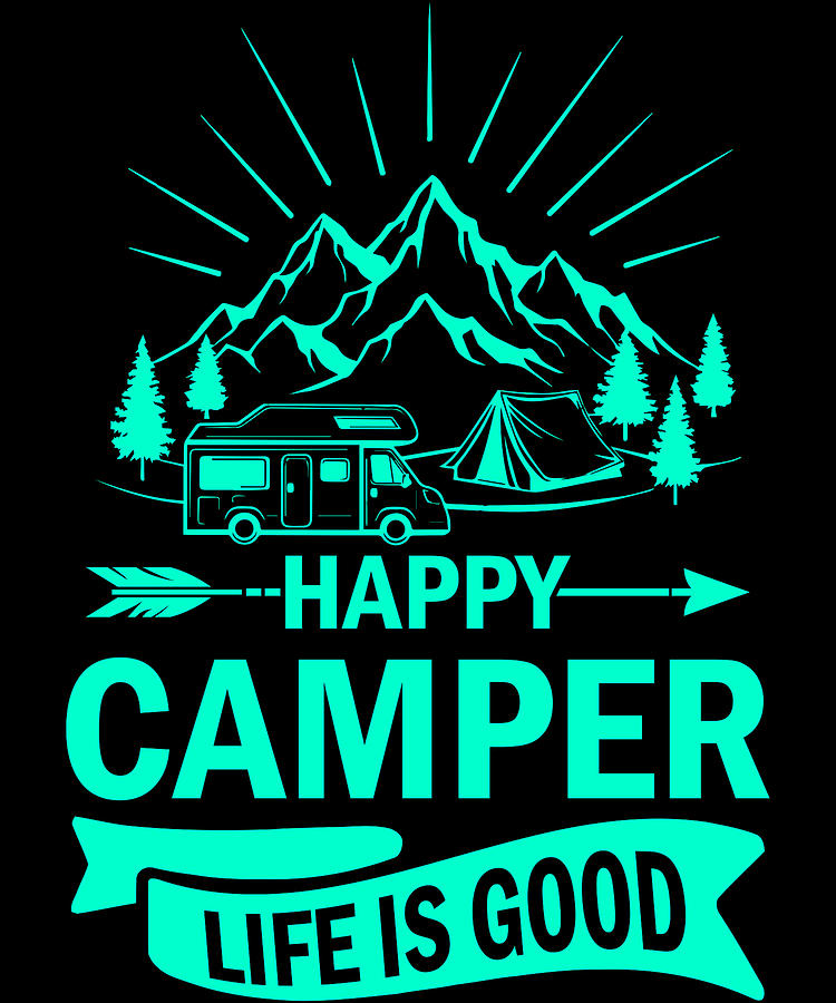 Happy Camper Life Is Good Tk Digital Art By Gxp Design