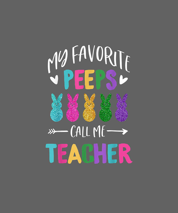 my favorite peeps call me teacher