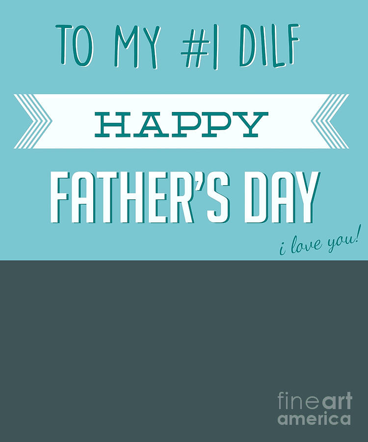 Happy Fathers day to my 1 dilf Greeting Card Digital Art by Desaray ...