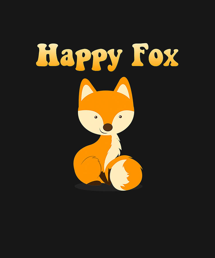 HAPPY FOX Funny Love Foxes Positive Quote Cute Fox Graphic Drawing by ...